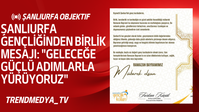Şanlıurfa Gençliğinden Birlik Mesajı: "Geleceğe Güçlü Adımlarla Yürüyoruz"